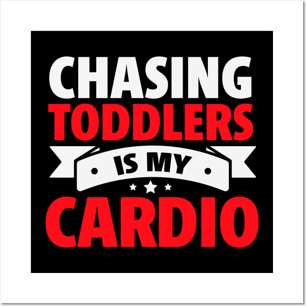 Chasing Toddlers is My Cardio funny Wall Art by TheDesignDepot